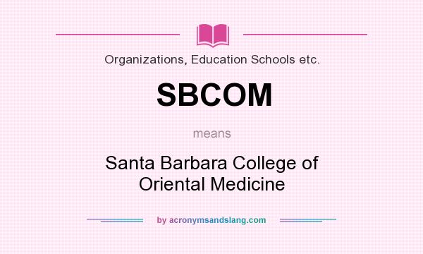 What does SBCOM mean? It stands for Santa Barbara College of Oriental Medicine