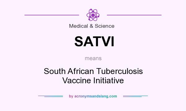 What does SATVI mean? It stands for South African Tuberculosis Vaccine Initiative