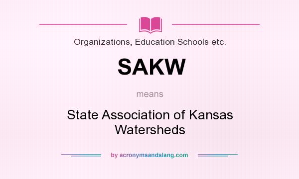 What does SAKW mean? It stands for State Association of Kansas Watersheds