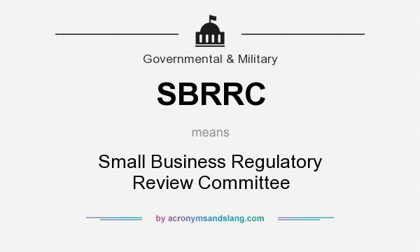 What does SBRRC mean? It stands for Small Business Regulatory Review Committee