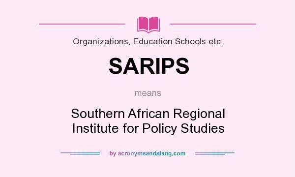 What does SARIPS mean? It stands for Southern African Regional Institute for Policy Studies