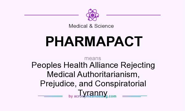 What does PHARMAPACT mean? It stands for Peoples Health Alliance Rejecting Medical Authoritarianism, Prejudice, and Conspiratorial Tyranny