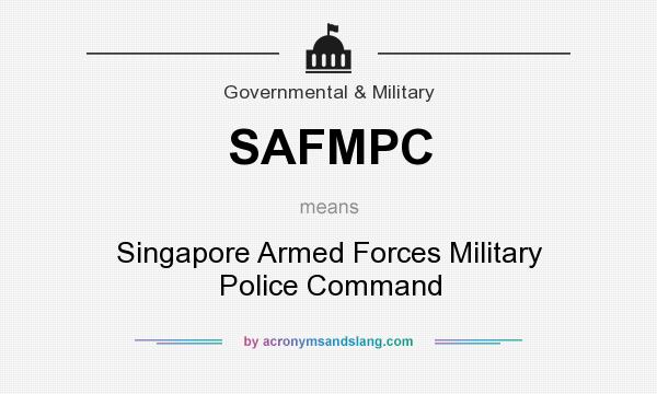 What does SAFMPC mean? It stands for Singapore Armed Forces Military Police Command