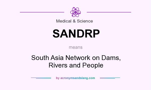 What does SANDRP mean? It stands for South Asia Network on Dams, Rivers and People