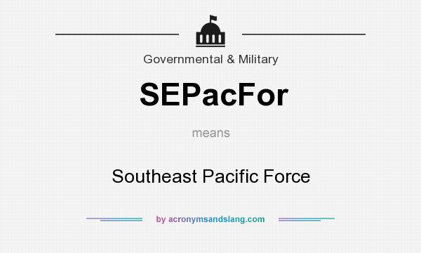 What does SEPacFor mean? It stands for Southeast Pacific Force