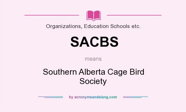 What does SACBS mean? It stands for Southern Alberta Cage Bird Society