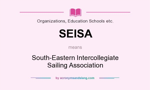 What does SEISA mean? It stands for South-Eastern Intercollegiate Sailing Association