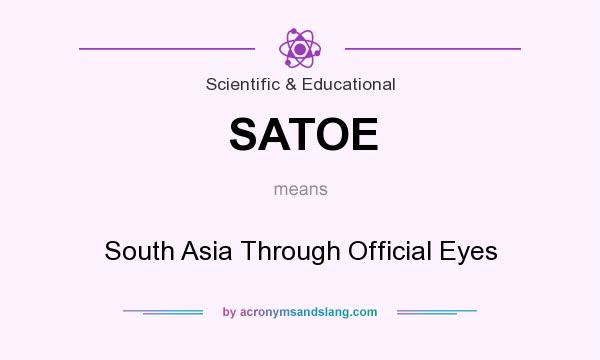What does SATOE mean? It stands for South Asia Through Official Eyes