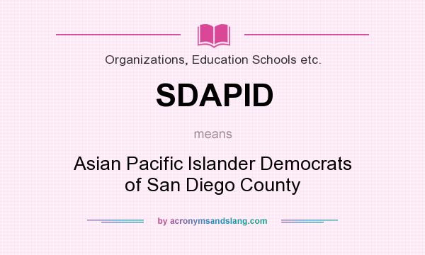 What does SDAPID mean? It stands for Asian Pacific Islander Democrats of San Diego County