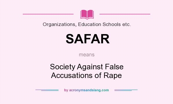What does SAFAR mean? It stands for Society Against False Accusations of Rape