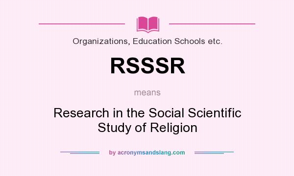 What does RSSSR mean? It stands for Research in the Social Scientific Study of Religion