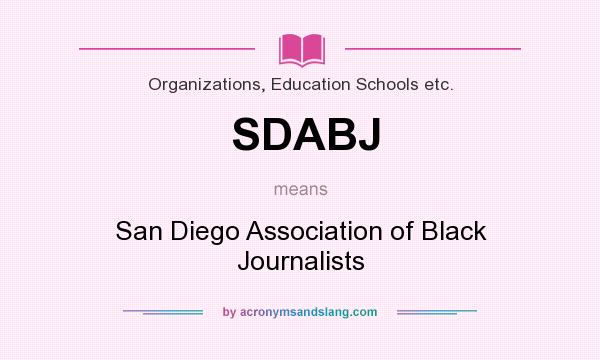 What does SDABJ mean? It stands for San Diego Association of Black Journalists
