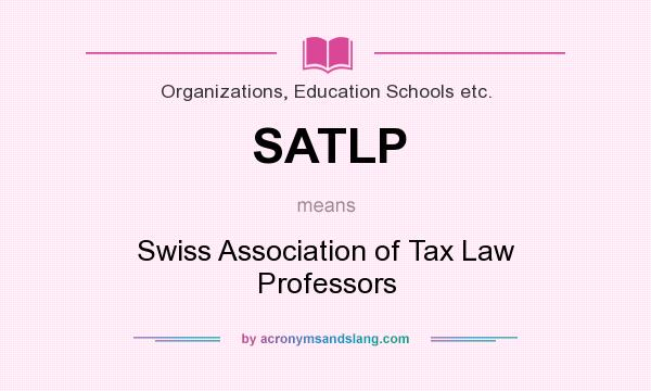 What does SATLP mean? It stands for Swiss Association of Tax Law Professors