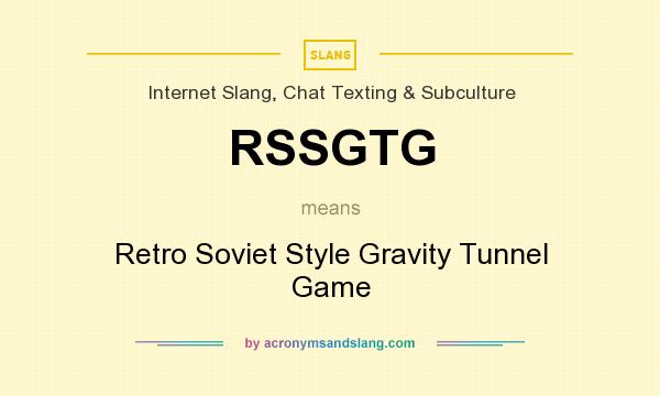 What does RSSGTG mean? It stands for Retro Soviet Style Gravity Tunnel Game