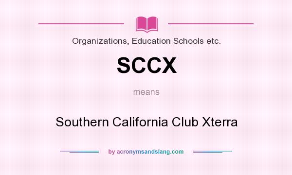 What does SCCX mean? It stands for Southern California Club Xterra