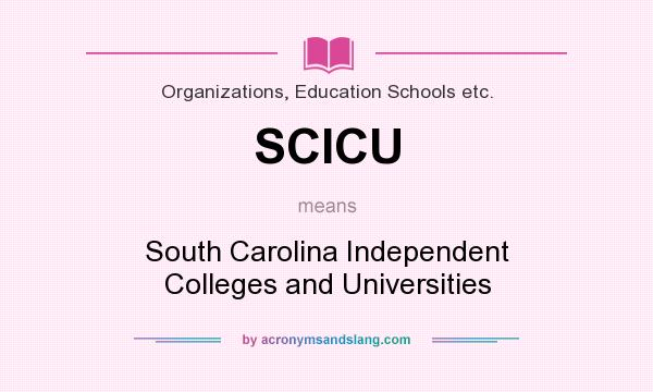 What does SCICU mean? It stands for South Carolina Independent Colleges and Universities