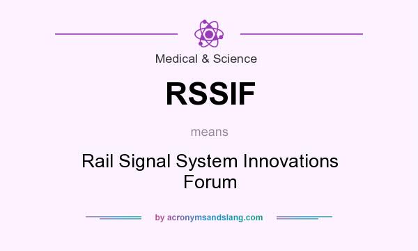 What does RSSIF mean? It stands for Rail Signal System Innovations Forum