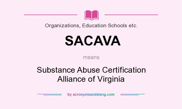 What does SACAVA mean? It stands for Substance Abuse Certification Alliance of Virginia