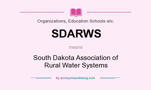 What does SDARWS mean? It stands for South Dakota Association of Rural Water Systems