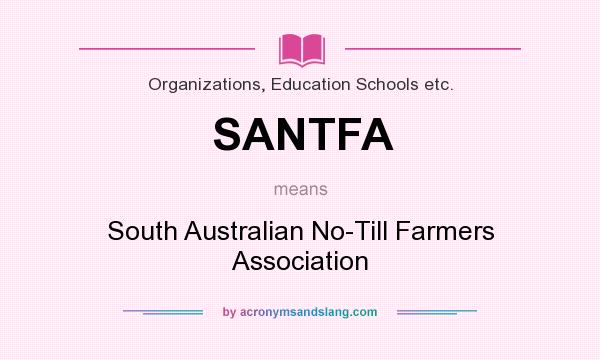 What does SANTFA mean? It stands for South Australian No-Till Farmers Association