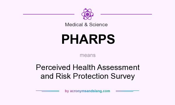 What does PHARPS mean? It stands for Perceived Health Assessment and Risk Protection Survey