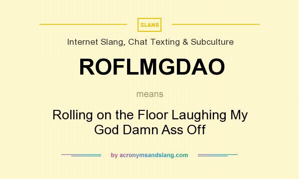 What does ROFLMGDAO mean? It stands for Rolling on the Floor Laughing My God Damn Ass Off