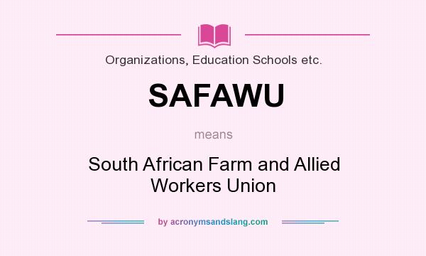 What does SAFAWU mean? It stands for South African Farm and Allied Workers Union