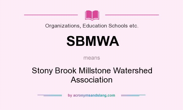 What does SBMWA mean? It stands for Stony Brook Millstone Watershed Association