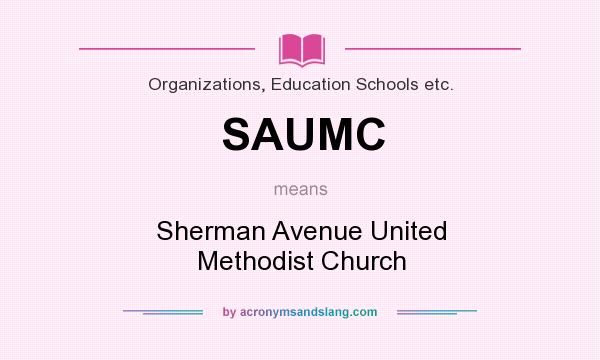 What does SAUMC mean? It stands for Sherman Avenue United Methodist Church