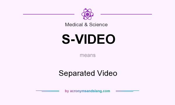 What does S-VIDEO mean? It stands for Separated Video
