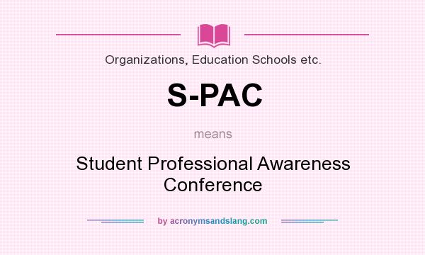 What does S-PAC mean? It stands for Student Professional Awareness Conference