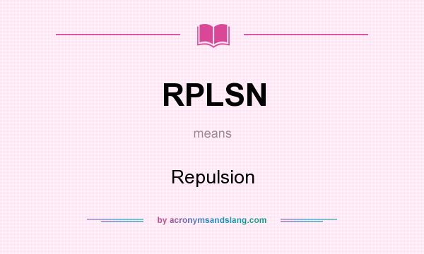 What does RPLSN mean? It stands for Repulsion