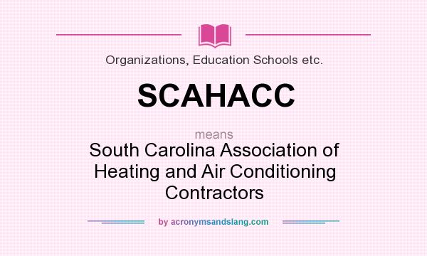 What does SCAHACC mean? It stands for South Carolina Association of Heating and Air Conditioning Contractors