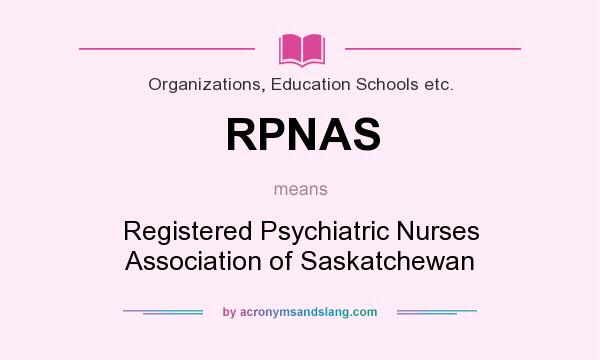 What does RPNAS mean? It stands for Registered Psychiatric Nurses Association of Saskatchewan