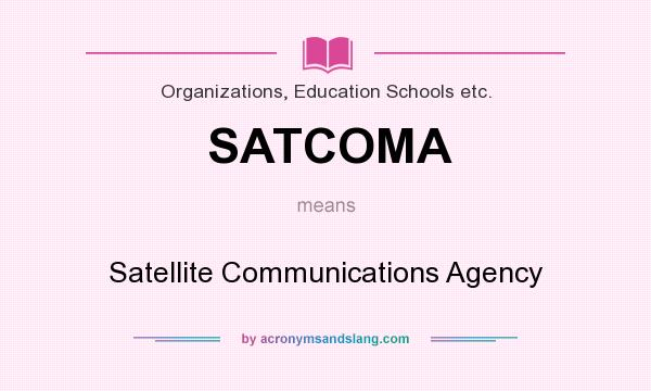 What does SATCOMA mean? It stands for Satellite Communications Agency