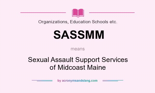 What does SASSMM mean? It stands for Sexual Assault Support Services of Midcoast Maine