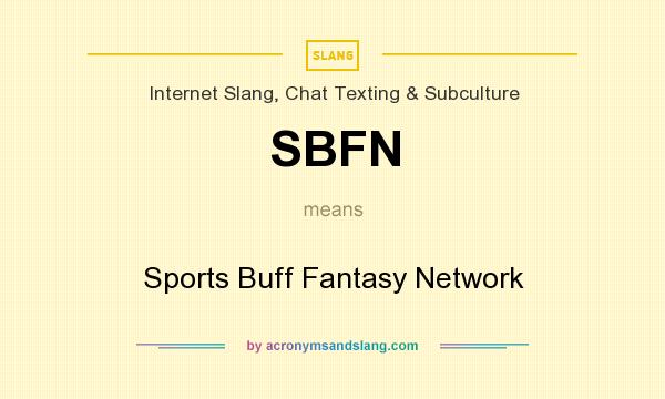 What does SBFN mean? It stands for Sports Buff Fantasy Network