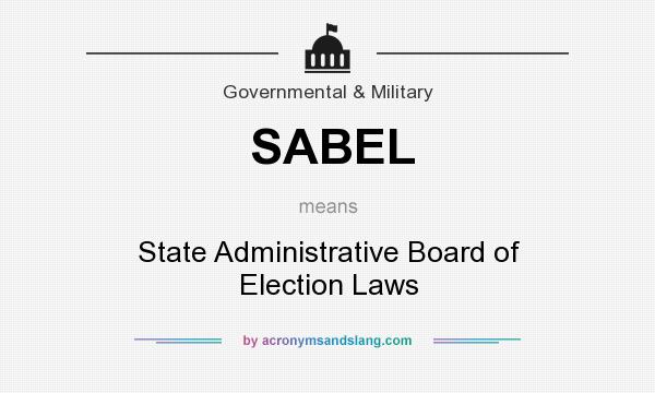What does SABEL mean? It stands for State Administrative Board of Election Laws