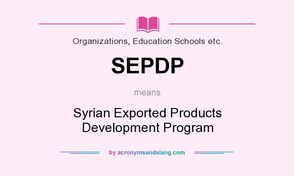 What does SEPDP mean? It stands for Syrian Exported Products Development Program