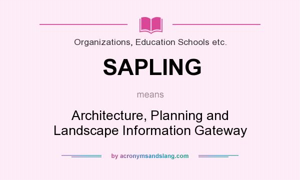 What does SAPLING mean? It stands for Architecture, Planning and Landscape Information Gateway