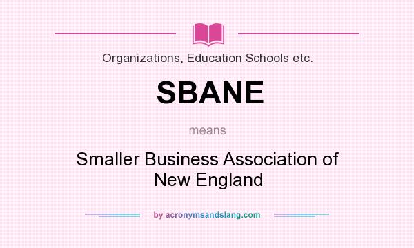 What does SBANE mean? It stands for Smaller Business Association of New England