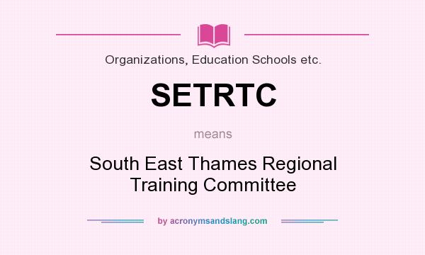 What does SETRTC mean? It stands for South East Thames Regional Training Committee