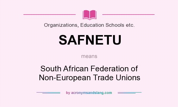 What does SAFNETU mean? It stands for South African Federation of Non-European Trade Unions