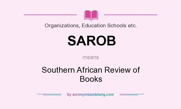 What does SAROB mean? It stands for Southern African Review of Books