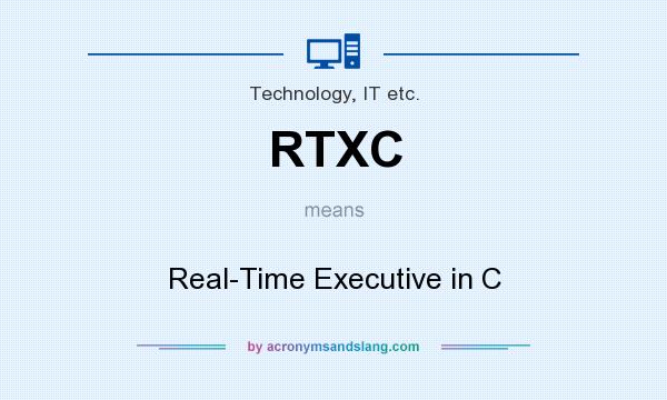 What does RTXC mean? It stands for Real-Time Executive in C