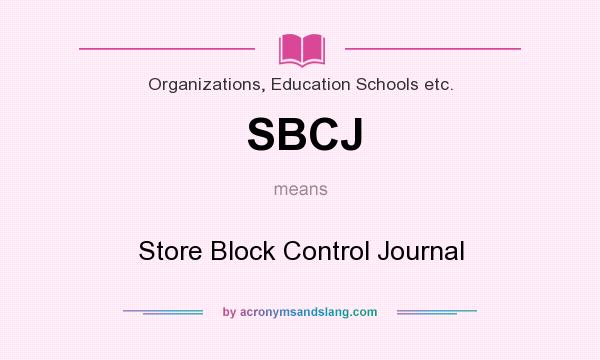 What does SBCJ mean? It stands for Store Block Control Journal