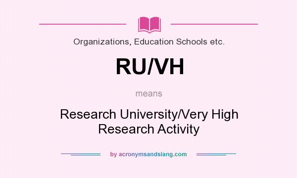 What does RU/VH mean? It stands for Research University/Very High Research Activity