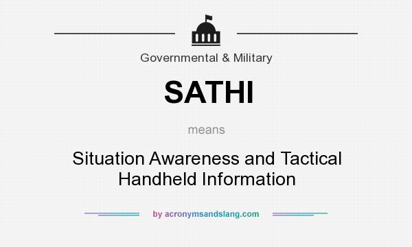 What does SATHI mean? It stands for Situation Awareness and Tactical Handheld Information
