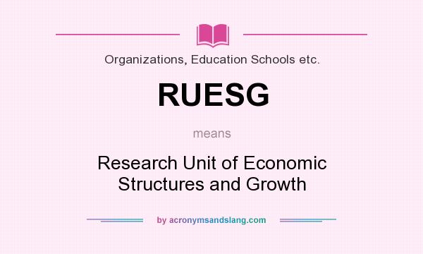 What does RUESG mean? It stands for Research Unit of Economic Structures and Growth