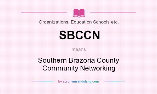 What does SBCCN mean? It stands for Southern Brazoria County Community Networking